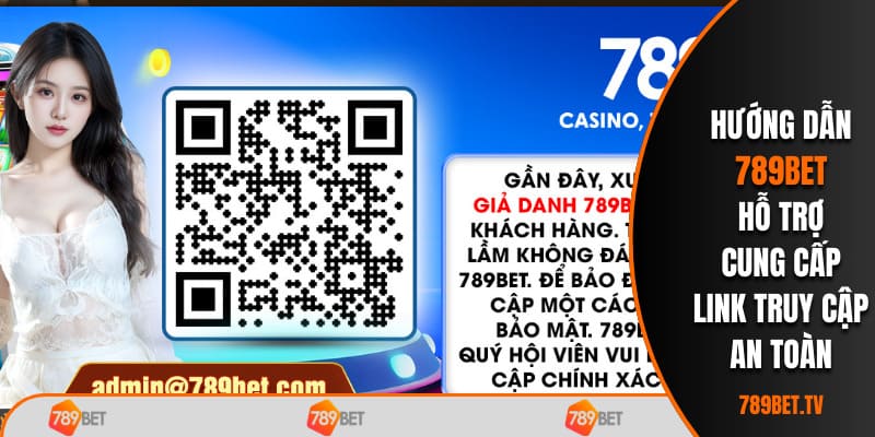 Hướng dẫn 789BET hỗ trợ cung cấp link truy cập an toàn