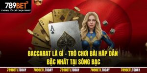 Baccarat Là Gì – Trò Chơi Bài Hấp Dẫn Bậc Nhất Tại Sòng Bạc
