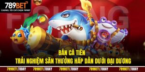 Bắn Cá Tiên – Trải Nghiệm Săn Thưởng Hấp Dẫn Dưới Đại Dương