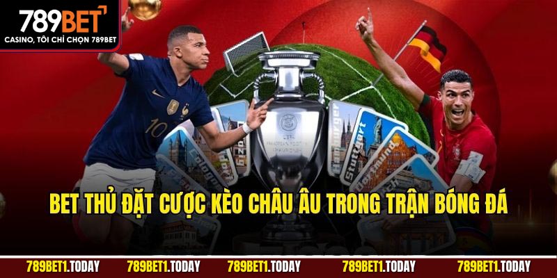 Bet thủ đặt cược kèo châu Âu trong trận bóng đá
