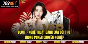 Bluff – Nghệ Thuật Đánh Lừa Đối Thủ Trong Poker Chuyên Nghiệp