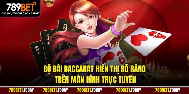 Bộ bài Baccarat hiển thị rõ ràng trên màn hình trực tuyến