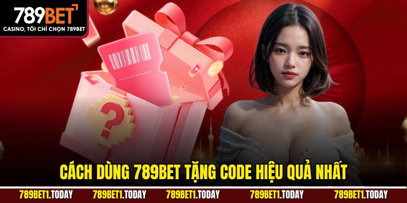 Cách dùng 789bet tặng code hiệu quả nhất..