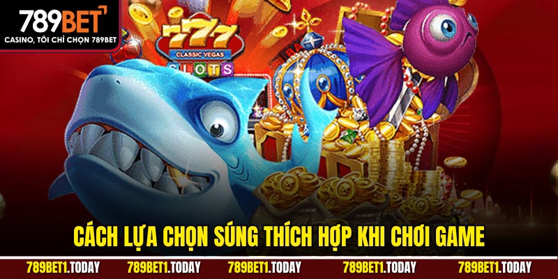 Cách lựa chọn súng thích hợp khi chơi game