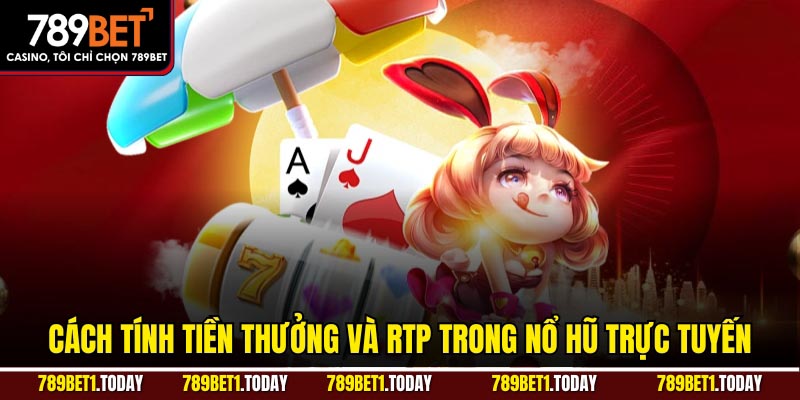 Cách tính tiền thưởng và RTP trong nổ hũ trực tuyến