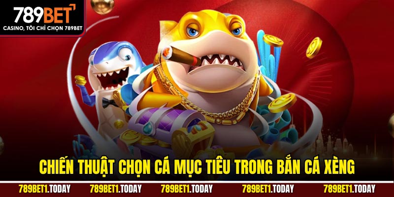 Chiến thuật chọn cá mục tiêu trong bắn cá xèng