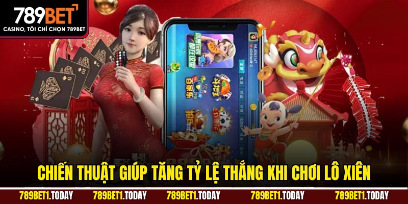 Chiến thuật giúp tăng tỷ lệ thắng khi chơi lô xiên