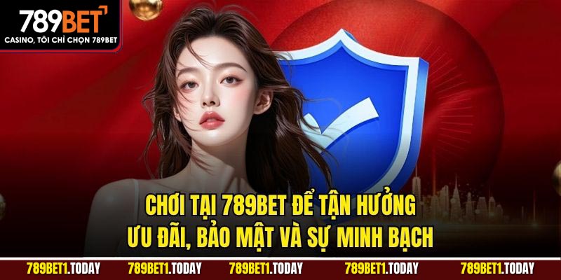Chơi tại 789bet để tận hưởng ưu đãi, bảo mật và sự minh bạch