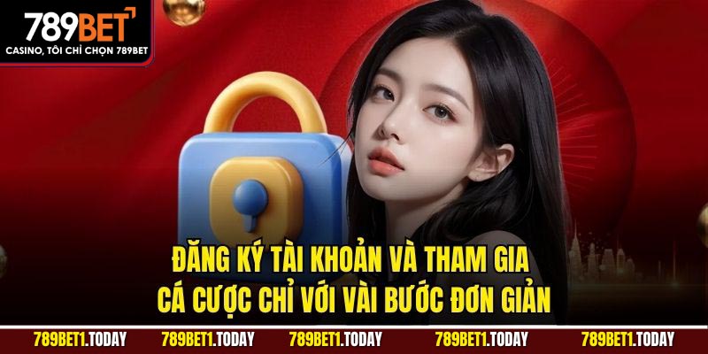 Đăng ký tài khoản và tham gia cá cược chỉ với vài bước đơn giản