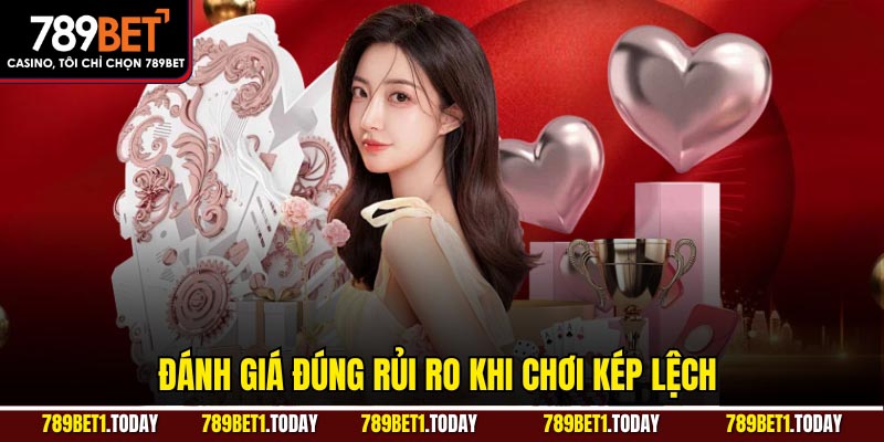 Đánh giá đúng rủi ro khi chơi kép lệch