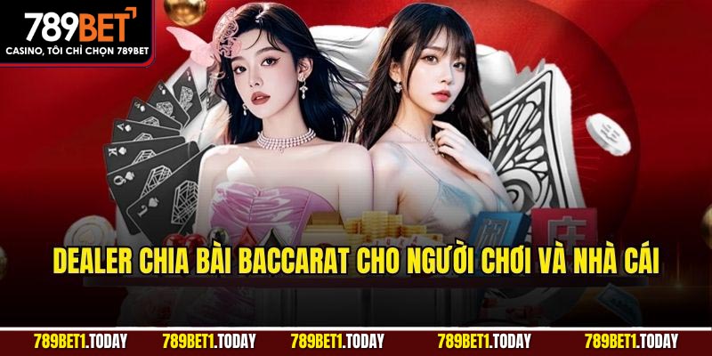Dealer chia bài Baccarat cho người chơi và nhà cái