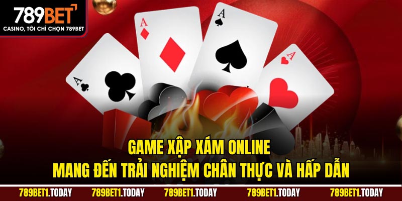 Game xập xám online mang đến trải nghiệm chân thực và hấp dẫn