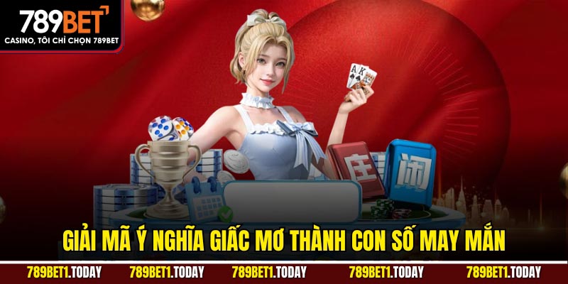 Giải mã ý nghĩa giấc mơ thành con số may mắn