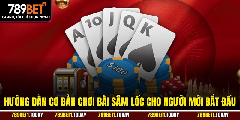 Hướng dẫn cơ bản chơi bài sâm lốc cho người mới bắt đầu.