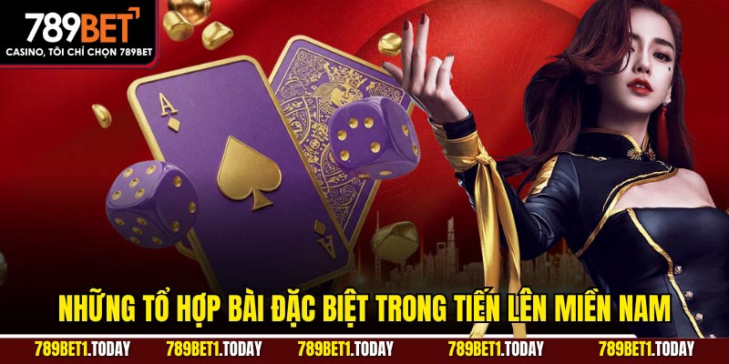 Những tổ hợp bài đặc biệt trong Tiến Lên Miền Nam