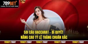 Soi Cầu Baccarat – Bí Quyết Nâng Cao Tỷ Lệ Thắng Chuẩn Xác