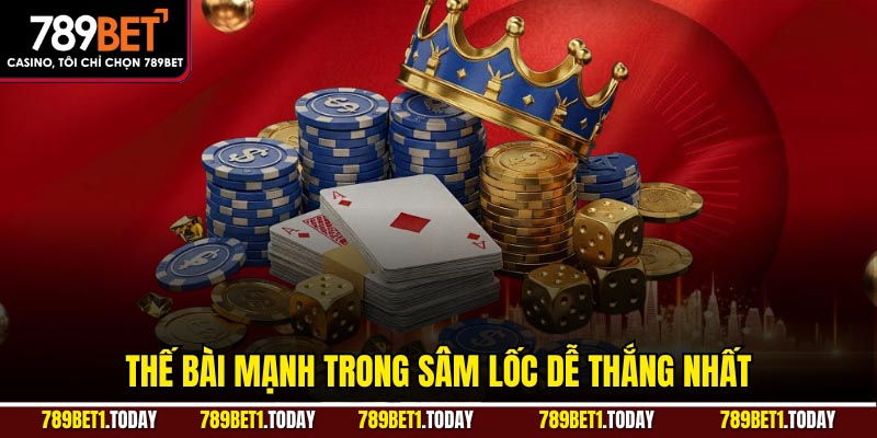 Thế bài mạnh trong sâm lốc dễ thắng nhất