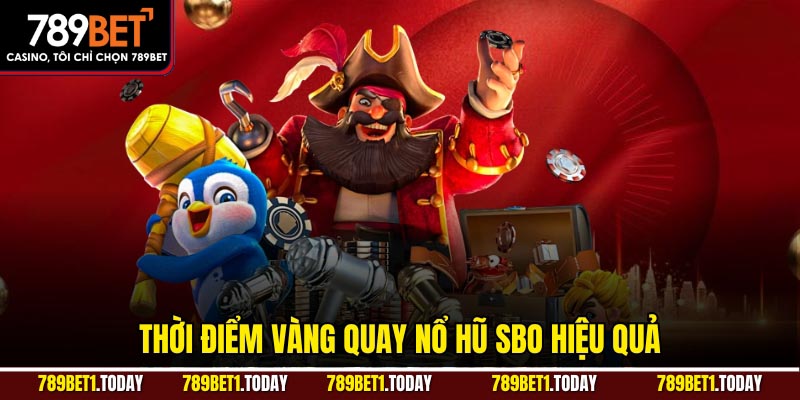 Thời điểm vàng quay nổ hũ SBO hiệu quả