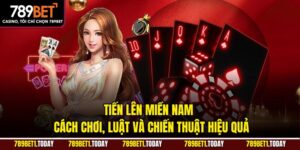 Tiến Lên Miền Nam – Cách Chơi, Luật Và Chiến Thuật Hiệu Quả