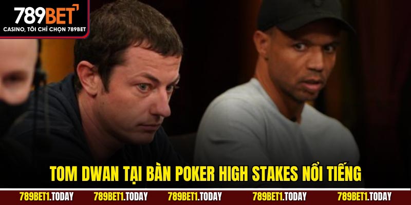 Tom Dwan tại bàn poker High Stakes nổi tiếng