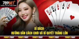 Xì Dách – Hướng Dẫn Cách Chơi Và Bí Quyết Thắng Lớn