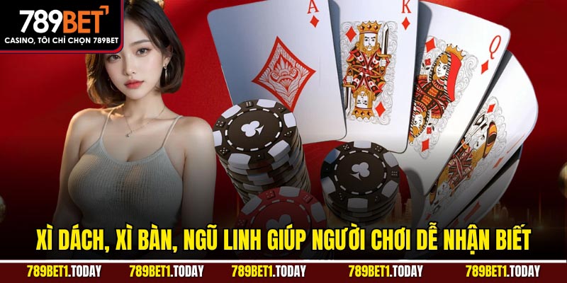 Xì Dách, Xì Bàn, Ngũ Linh giúp người chơi dễ nhận biết